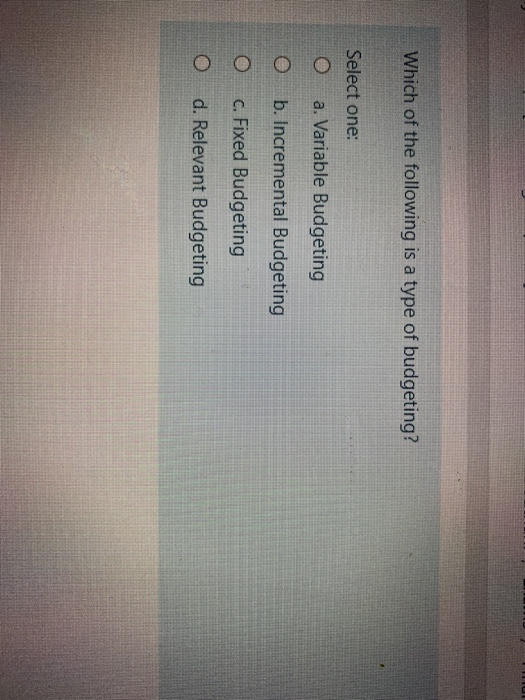 Solved Which Of The Following Is A Type Of Budgeting? Select | Chegg.com