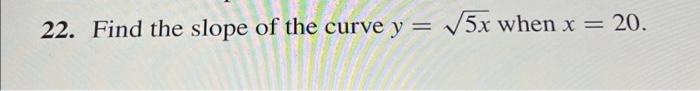 solved-22-find-the-slope-of-the-curve-y-5x-when-x-20-chegg