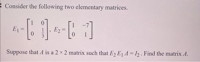 Solved Consider the following two elementary matrices. | Chegg.com