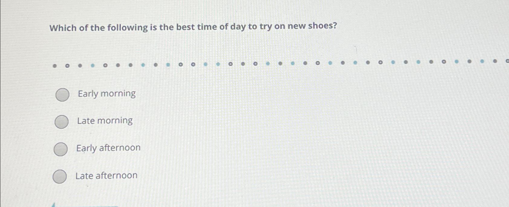 Solved Which of the following is the best time of day to try
