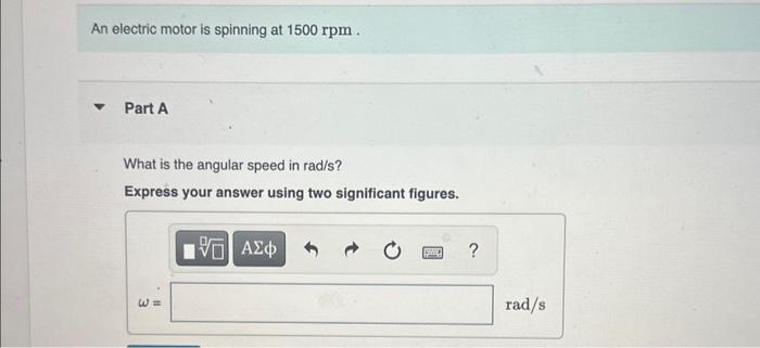 Solved An electric motor is spinning at 1500rpm. Part A What | Chegg.com