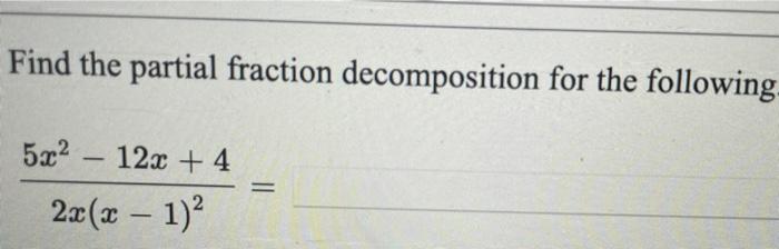 Solved Find The Partial Fraction Decomposition For The | Chegg.com