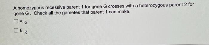 Solved A homozygous dominant parent 1 for gene G crosses | Chegg.com