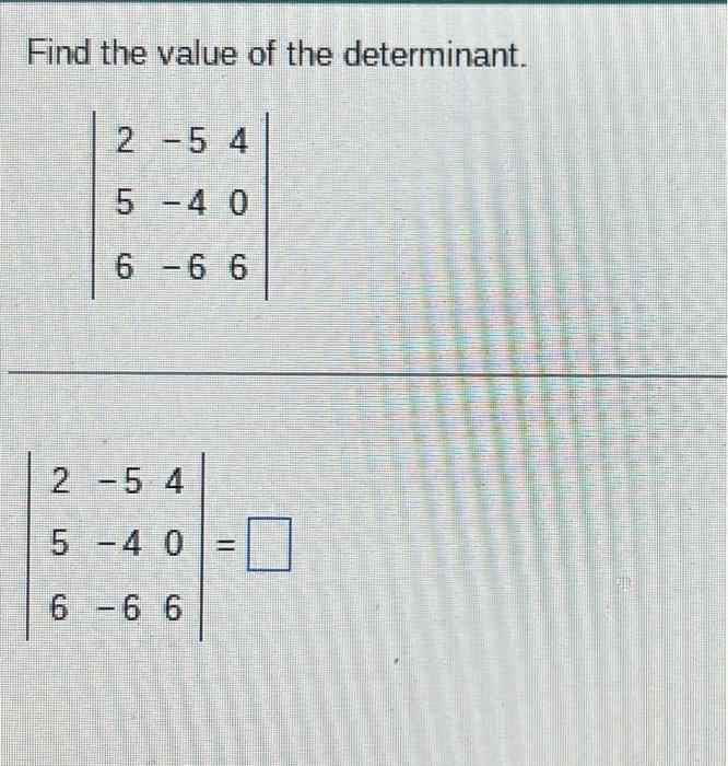 Solved Find The Value Of The Determinant ∣∣256−5−4−6406∣∣ 3307