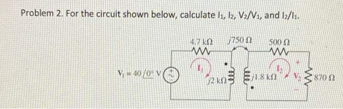 Solved Problem 2. For the circuit shown below, calculate 11, | Chegg.com