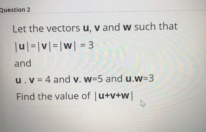 Solved Question 2 Let The Vectors U V And W Such That U Chegg Com