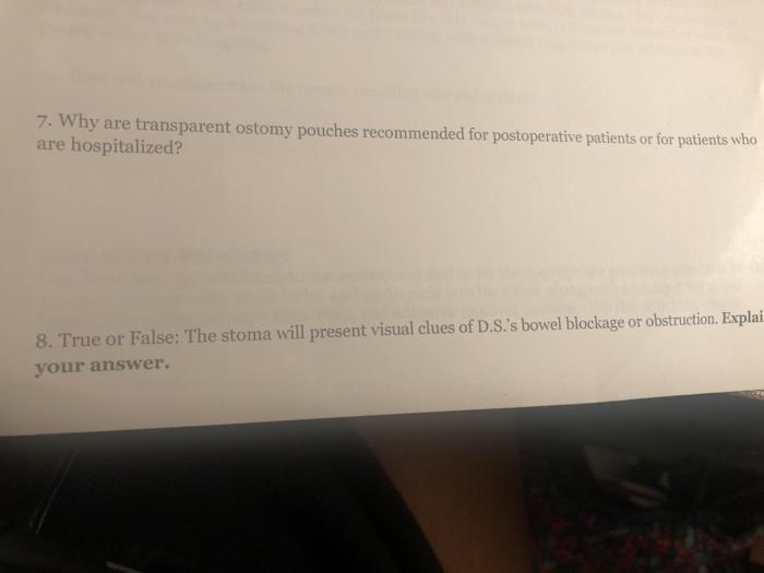 7. Why are transparent ostomy pouches recommended for postoperative patients or for patients who are hospitalized? 8. True or