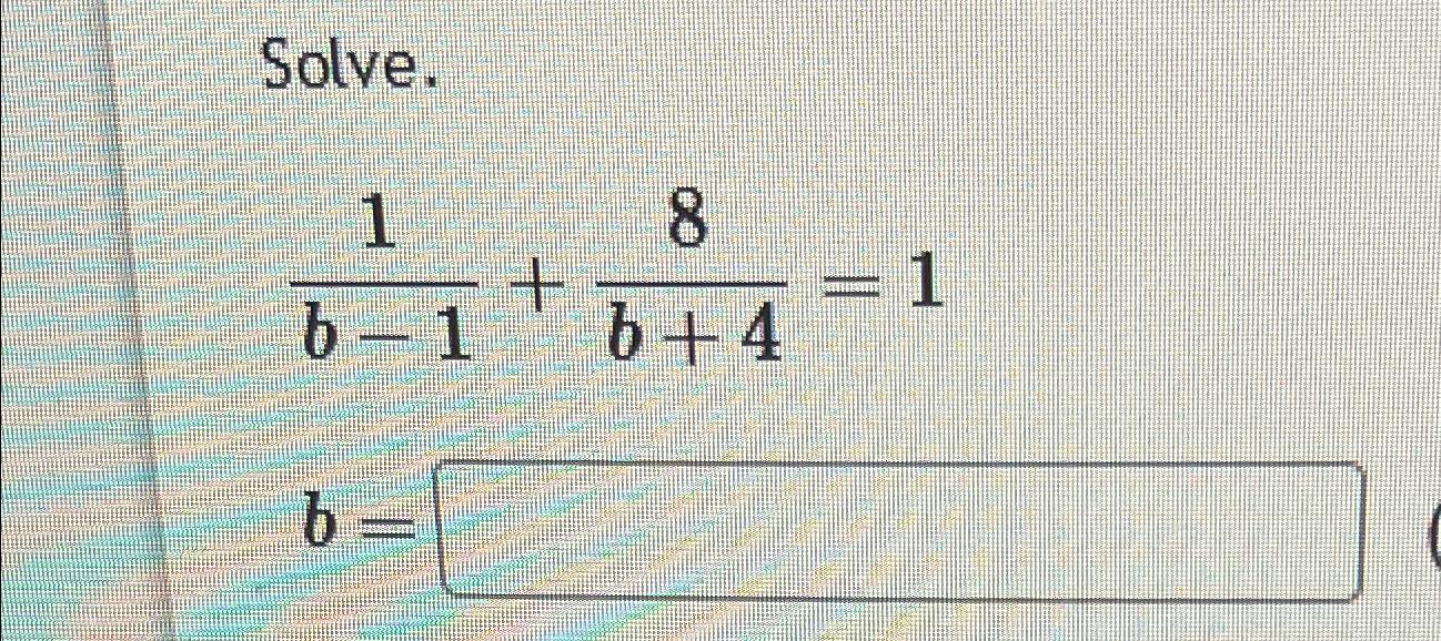 Solved Solve.1b-1+8b+4=1 | Chegg.com