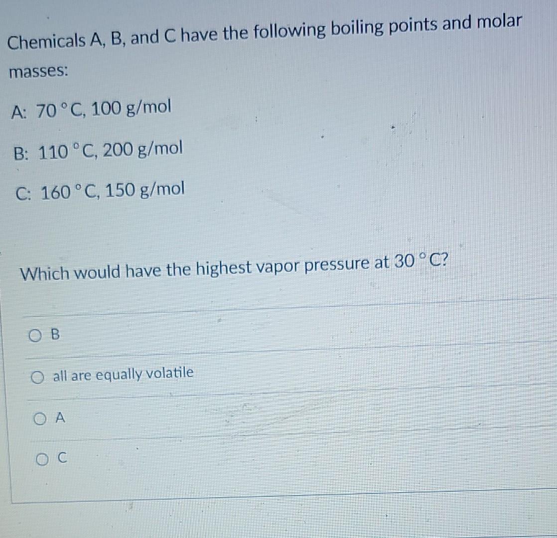 Solved Chemicals A, B, And C Have The Following Boiling | Chegg.com