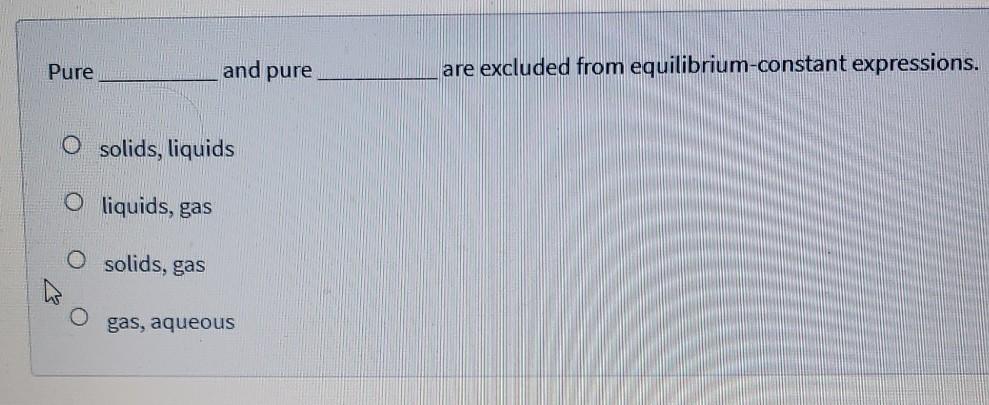 Solved Pure and pure are excluded from equilibrium-constant | Chegg.com