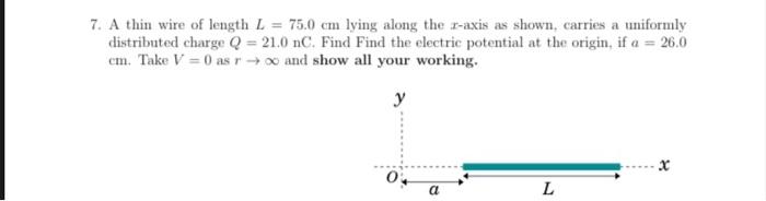 Solved 7. A thin wire of length L = 75.0 cm lying along the | Chegg.com