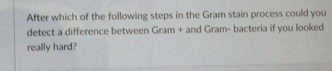 Solved After which of the following steps in the Gram stain | Chegg.com