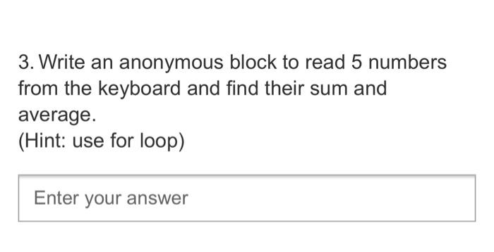 Solved 3. Write an anonymous block to read 5 numbers from | Chegg.com
