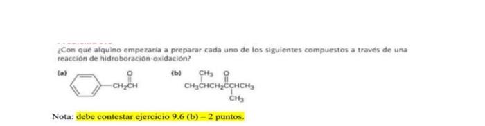 ¿Con que alquino empezaria a preparar cada uno de los siguientes compuestos a traves de una reaccion de hidroboracion-oxidaci