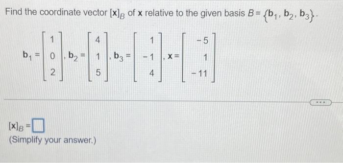 Solved Find the coordinate vector [x]B of x relative to the | Chegg.com