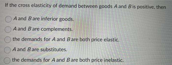 Solved If The Cross Elasticity Of Demand Between Goods A And | Chegg.com