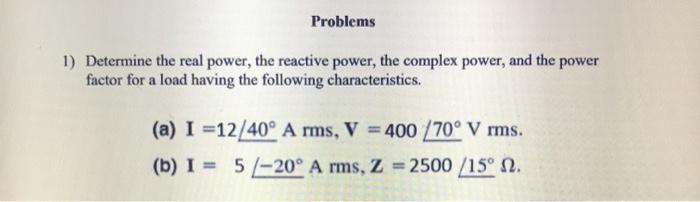 Solved Problems 1) Determine the real power, the reactive | Chegg.com