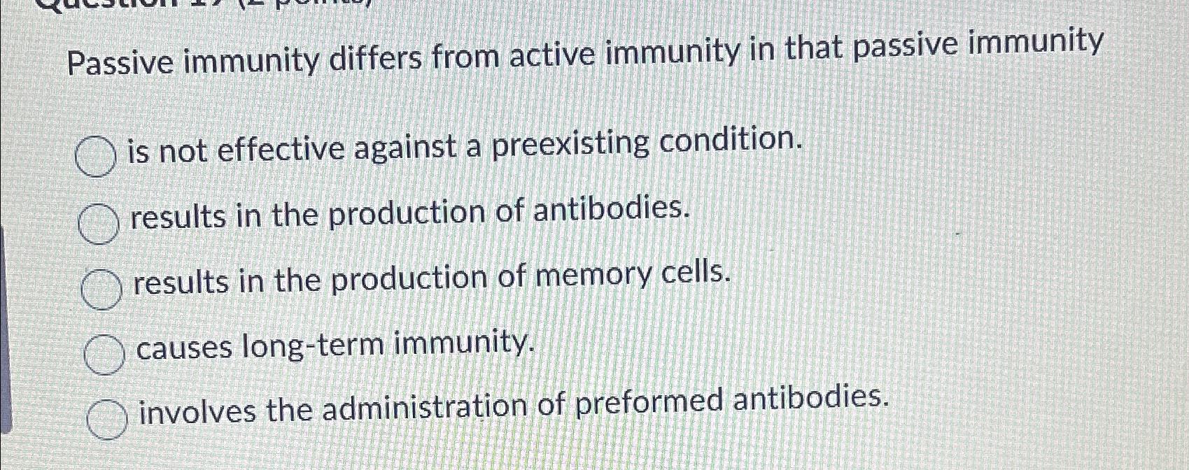 Solved Passive immunity differs from active immunity in that | Chegg.com