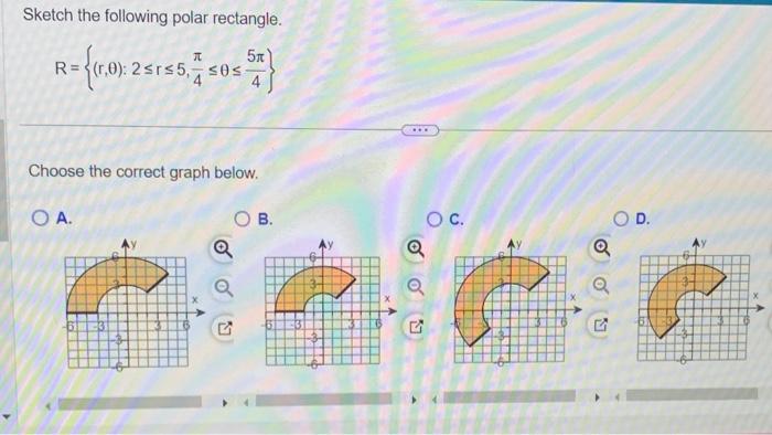 Sketch the following polar rectangle.
\[
R=\left\{(r, \theta): 2 \leq r \leq 5, \frac{\pi}{4} \leq \theta \leq \frac{5 \pi}{4
