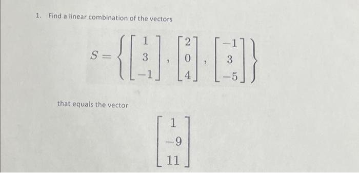 Solved 1. Find A Linear Combination Of The Vectors 1 2. S= 3 | Chegg.com