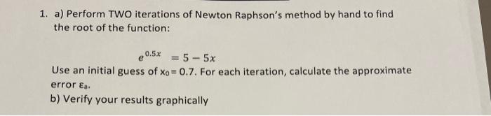 Solved 1. a) Perform TWO iterations of Newton Raphson's | Chegg.com