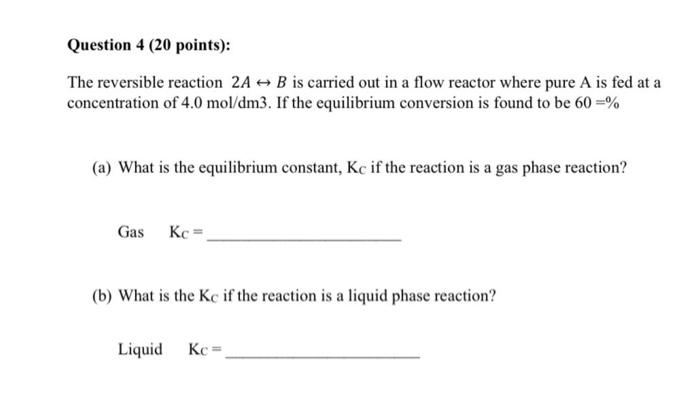 Solved Question 4 (20 points): The reversible reaction 2A - | Chegg.com
