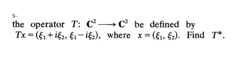 Solved 5- the operator T: C → C be defined by Tx = ($1 + | Chegg.com