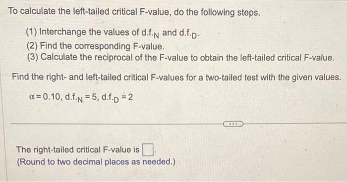 To calculate the left-tailed critical F-value, do the following steps.
(1) Interchange the values of d.f. \( \mathrm{N} \) an