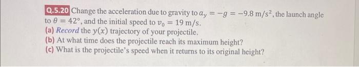 Solved Q.5.20 Change the acceleration due to gravity to | Chegg.com