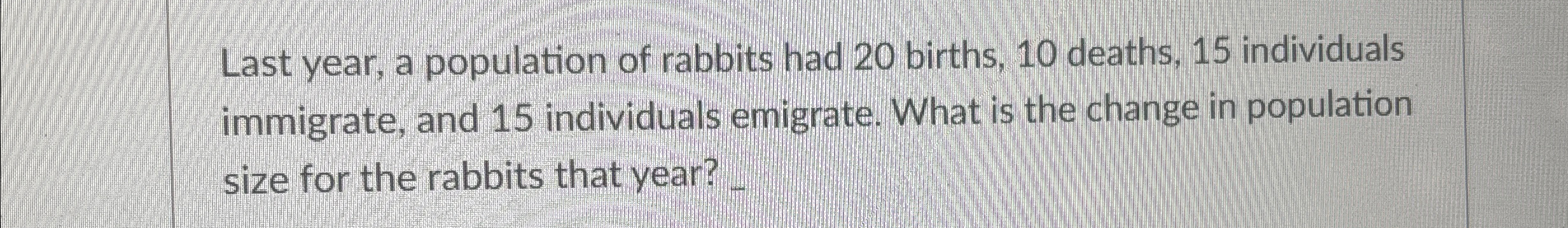 Solved Last year, a population of rabbits had 20 ﻿births, 10 | Chegg.com