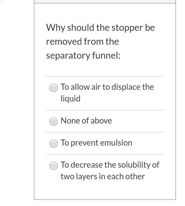 Solved Why should the stopper be removed from the separatory