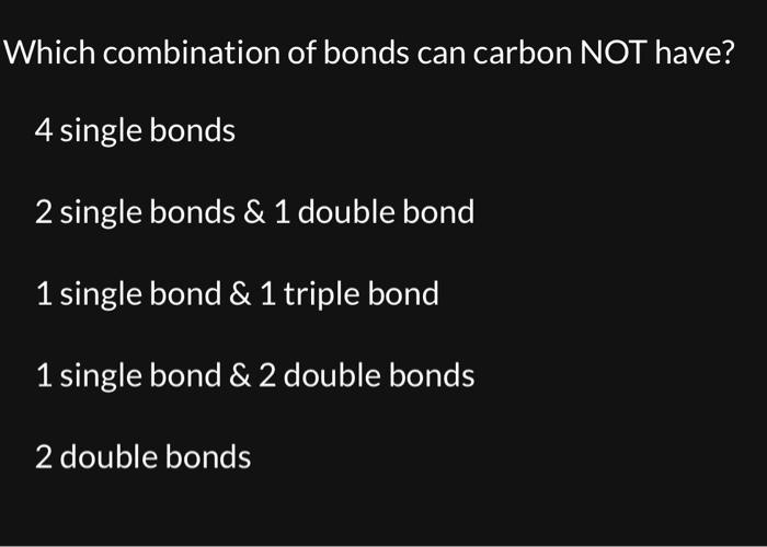 Solved Which combination of bonds can carbon NOT have? 4
