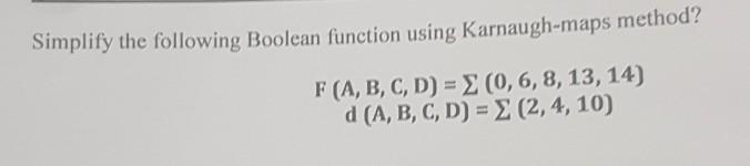 Solved Simplify the following Boolean function using | Chegg.com