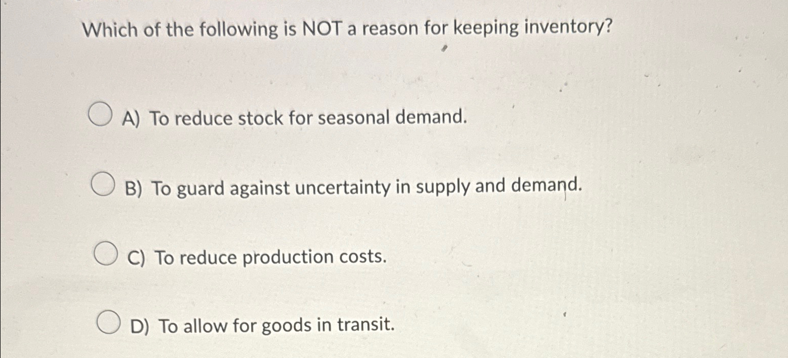 Solved Which of the following is NOT a reason for keeping | Chegg.com