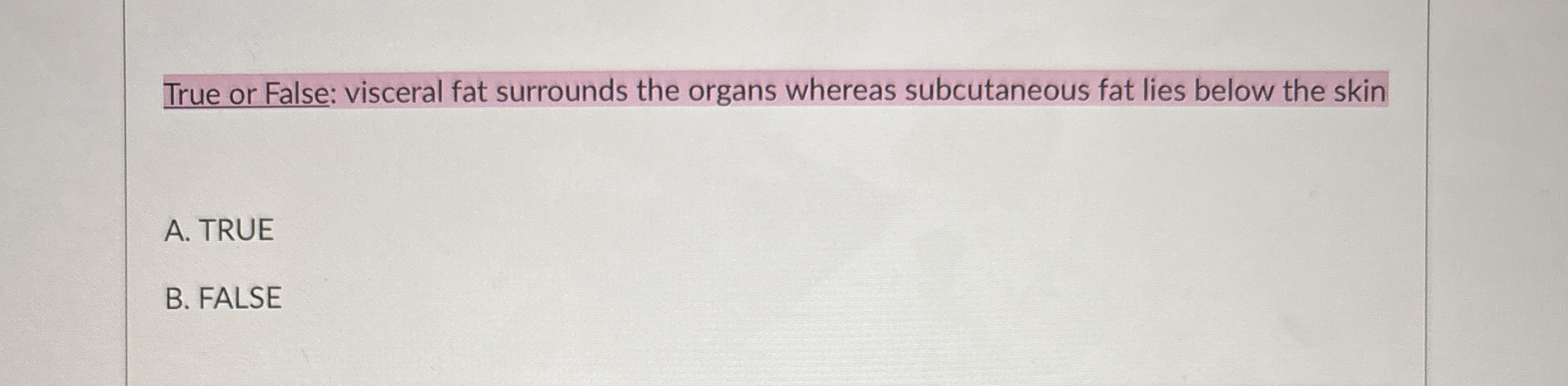 Solved True or False: visceral fat surrounds the organs | Chegg.com