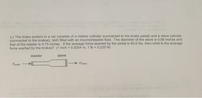 Solved C.) The Brake System In A Car Consists Of A Master | Chegg.com