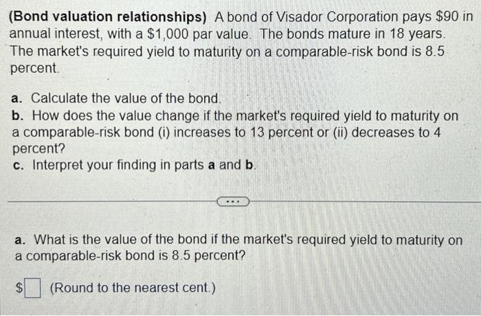 Solved (Bond valuation relationships) A bond of Visador | Chegg.com