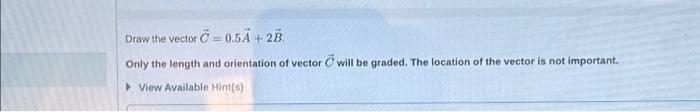 Draw the vector C = 0.5A + 2B. Only the length and | Chegg.com