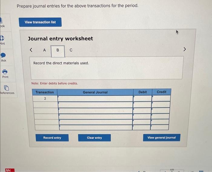 Prepare journal entries for the above transactions for the period.
Journal entry worksheet
Note: Enter debits before credits.