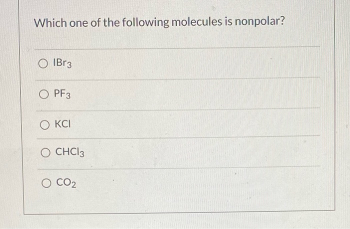 Solved Which One Of The Following Molecules Is Nonpolar? O | Chegg.com Solved Which One Of The Following Molecules Is Nonpolar? O | Chegg.com