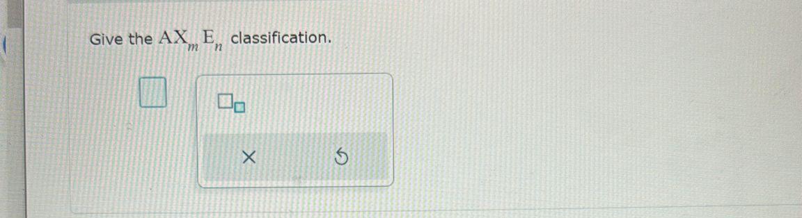 Solved Give the AxmEn ﻿classification. | Chegg.com
