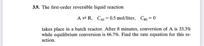 Solved 3.9. The first-order reversible liquid reaction A FR, | Chegg.com