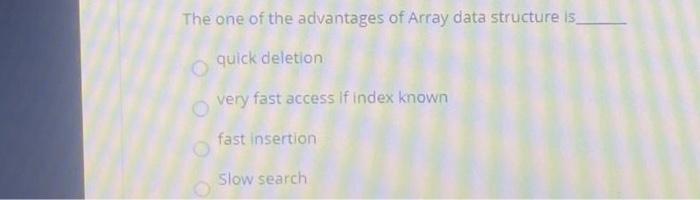 Solved The one of the advantages of Array data structure is | Chegg.com