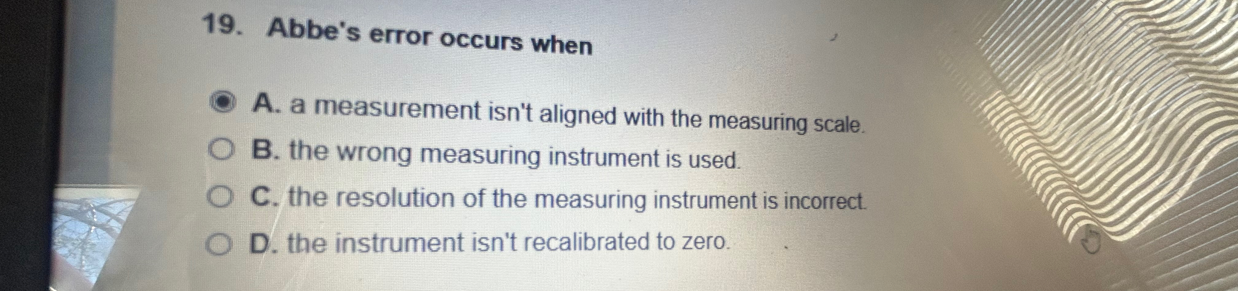Abbe's error occurs whenA. ﻿a measurement isn't | Chegg.com