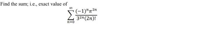 Find the sum; i.e., exact value of
\[
\sum_{n=0}^{\infty} \frac{(-1)^{n} \pi^{2 n}}{3^{2 n}(2 n) !}
\]