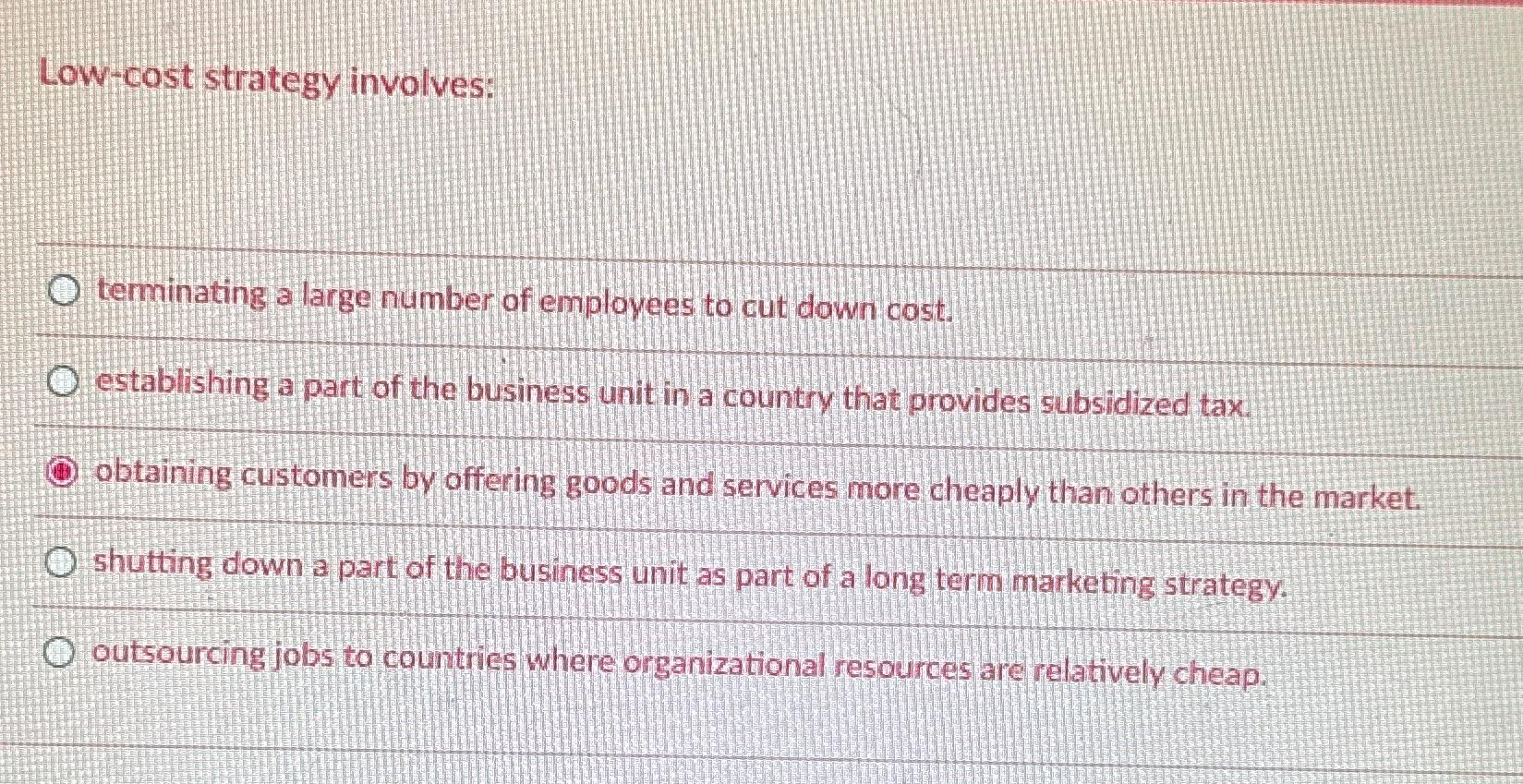 Solved Low-cost strategy involves:terminating a large number | Chegg.com