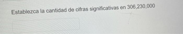 Establezca la cantidad de cifras significativas en \( 306,230,000 \)