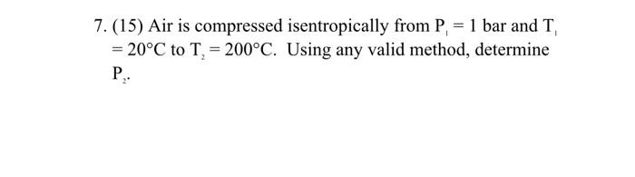 Solved 7.(15) Air is compressed isentropically from P, = 1 | Chegg.com