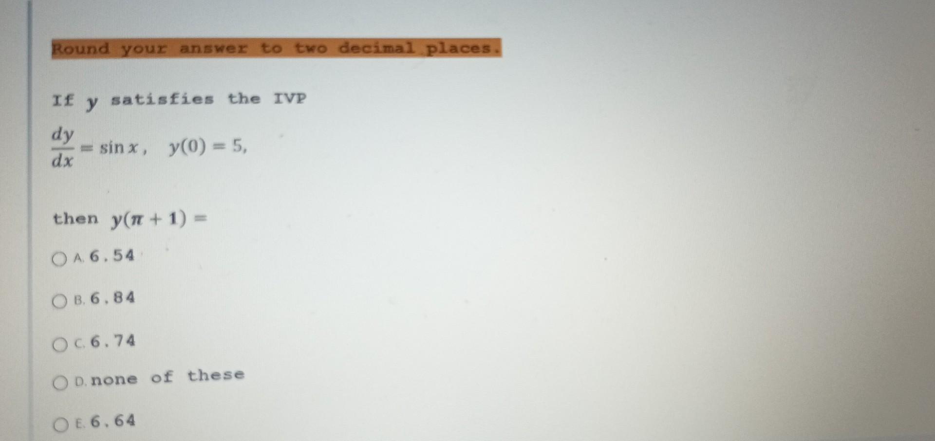 Solved If Y Satisfies The Ivp Dxdy Sinx Y 0 5 Then Y π 1