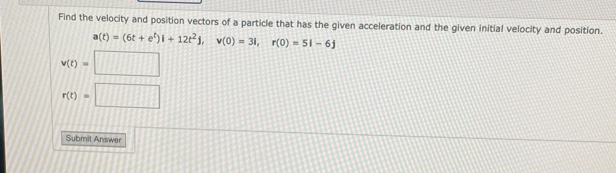Solved Find the velocity and position vectors of a particle | Chegg.com